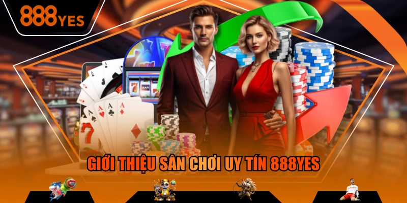 Giới thiệu sân chơi uy tín 888YES
