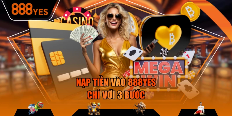 Nạp tiền vào 888YES chỉ với 3 bước