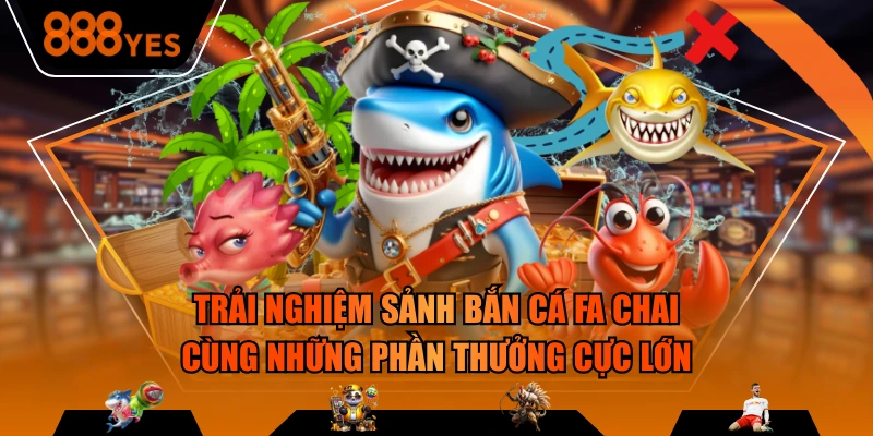 FA Chai Gaming vẫn luôn là thương hiệu giải trí hàng đầu thế giới