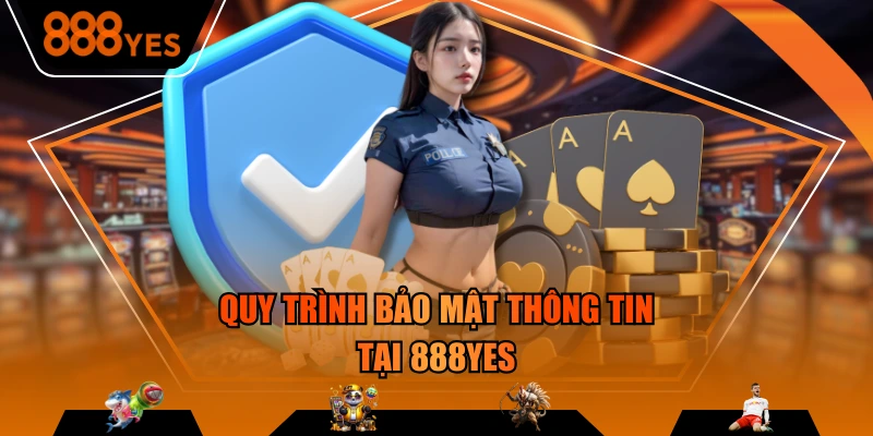 Quy trình bảo mật thông tin tại 888YES