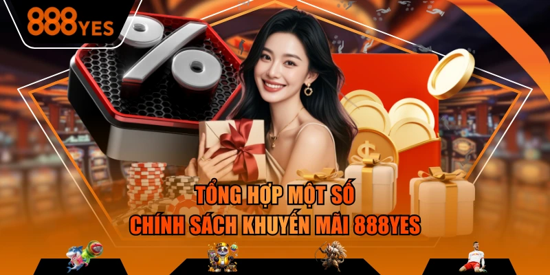 Tổng hợp một số chính sách khuyến mãi 888YES