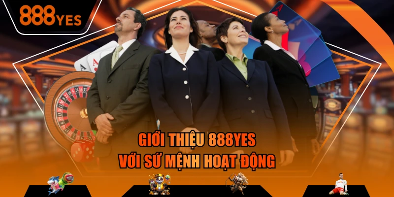 Giới thiệu 888YES với sứ mệnh hoạt động