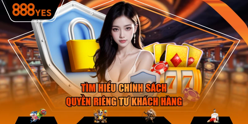 Tìm hiểu chính sách quyền riêng tư khách hàng