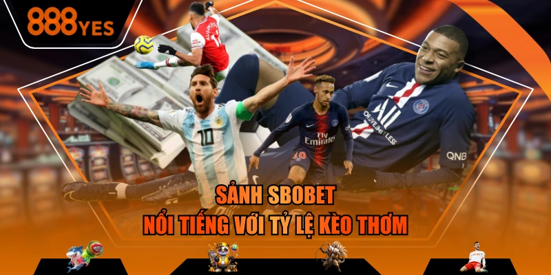 Sảnh SBOBET nổi tiếng với tỷ lệ kèo thơm